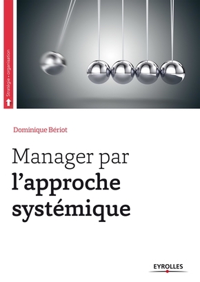 Manager par l'approche systémique, Dominique Blériot